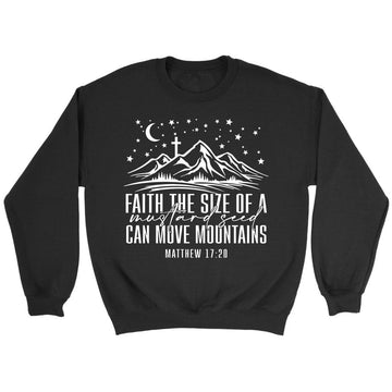 Faith The Size Of A Mustard Seed Can Move Mountains Sweatshirt