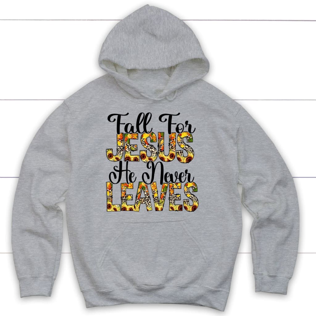 Fall for Jesus He Never Leaves Autumn Hoodie