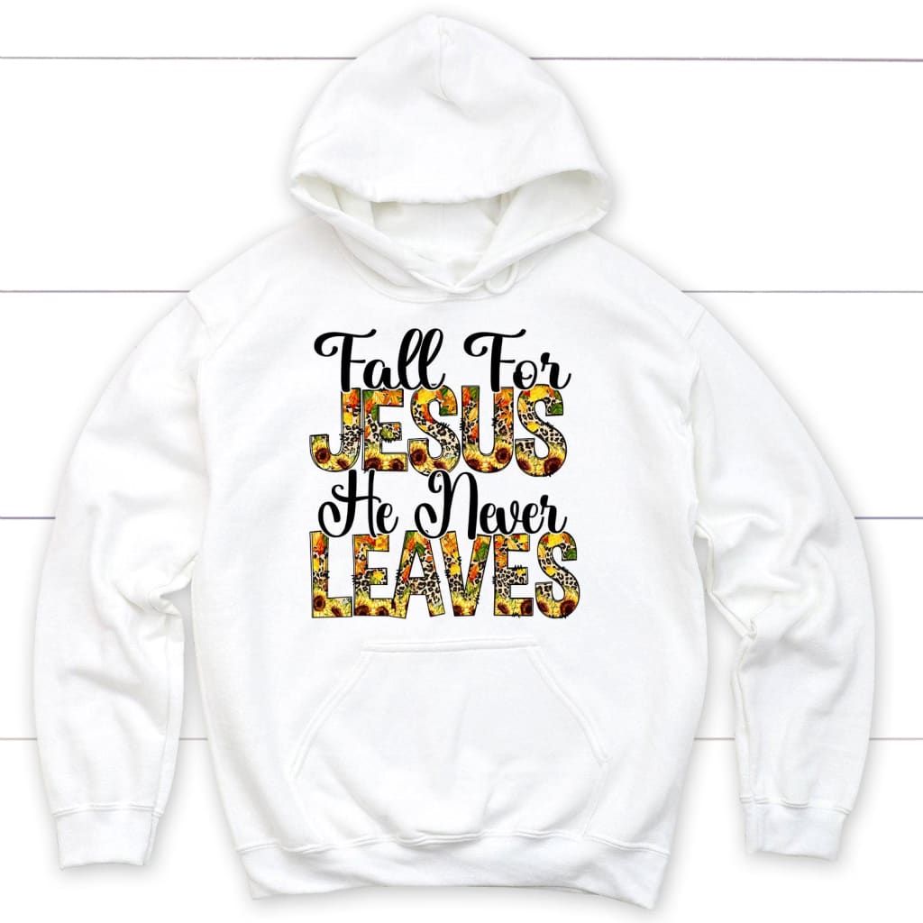 Fall for Jesus He Never Leaves Autumn Hoodie