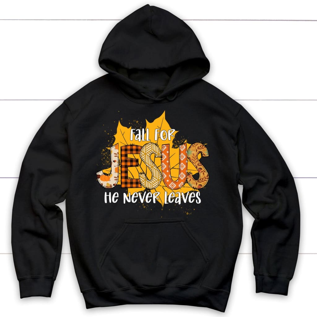 Fall for Jesus He Never Leaves Autumn Leaf Hoodie