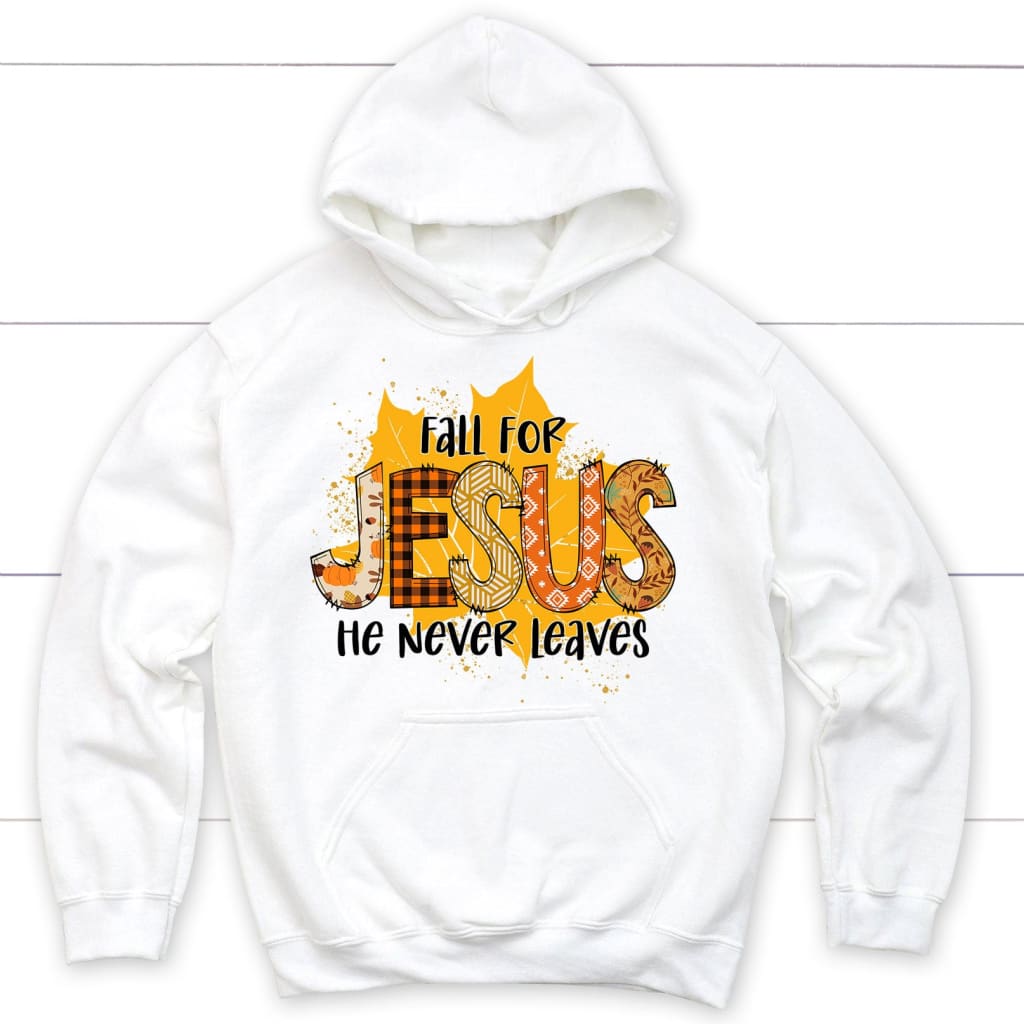 Fall for Jesus He Never Leaves Autumn Leaf Hoodie
