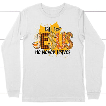 Fall for Jesus He Never Leaves Autumn Leaf Long Sleeve Shirt