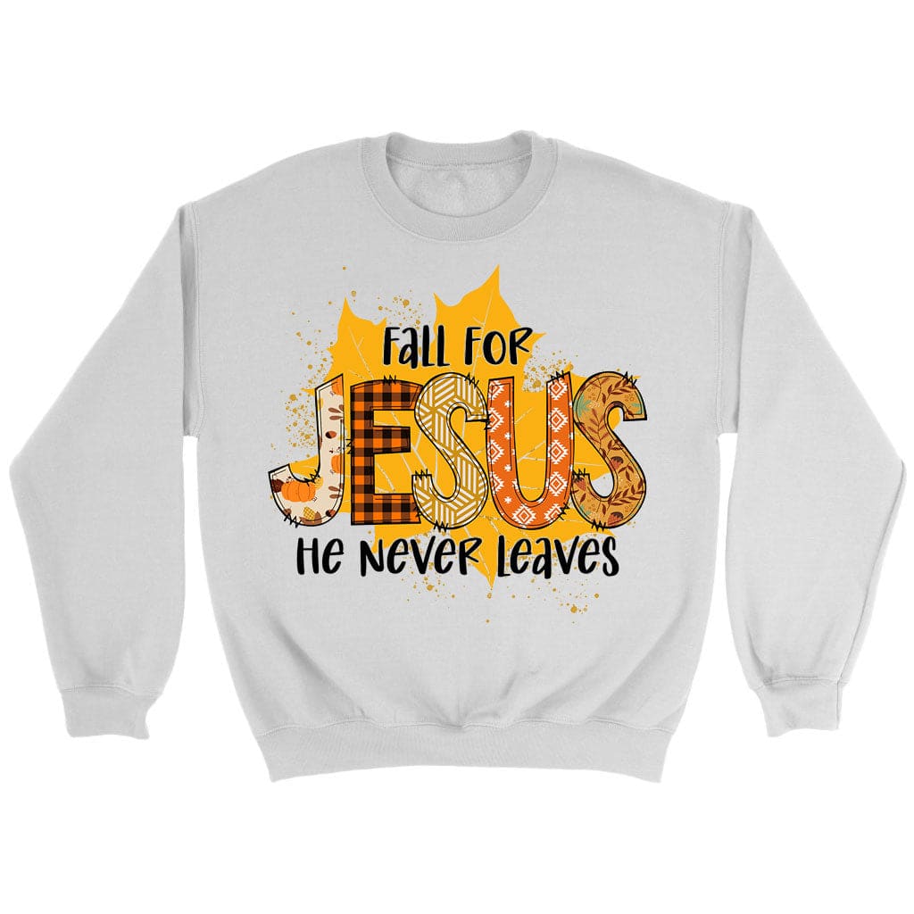 Fall for Jesus He Never Leaves Autumn Leaf Sweatshirt