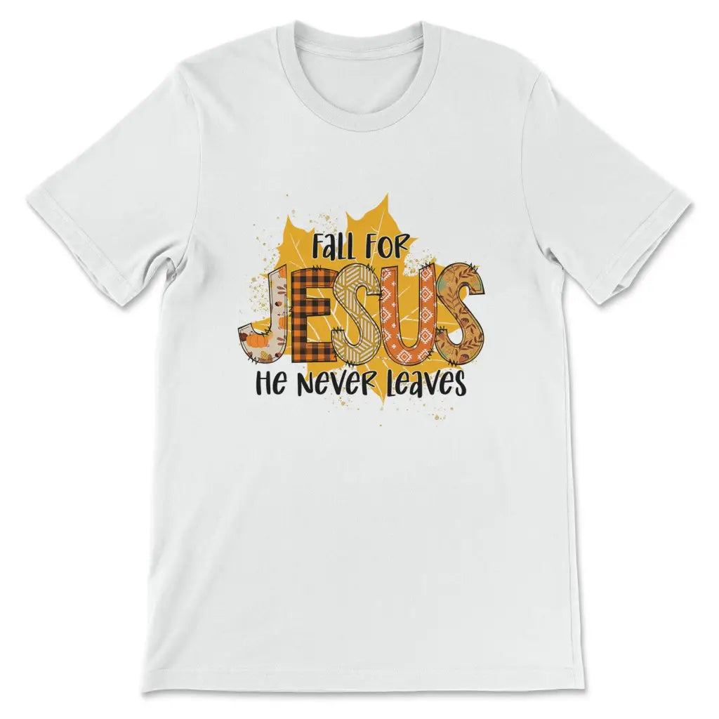 Fall for Jesus He Never Leaves Autumn Leaf T-shirt