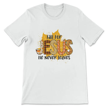 Fall for Jesus He Never Leaves Autumn Leaf T-shirt
