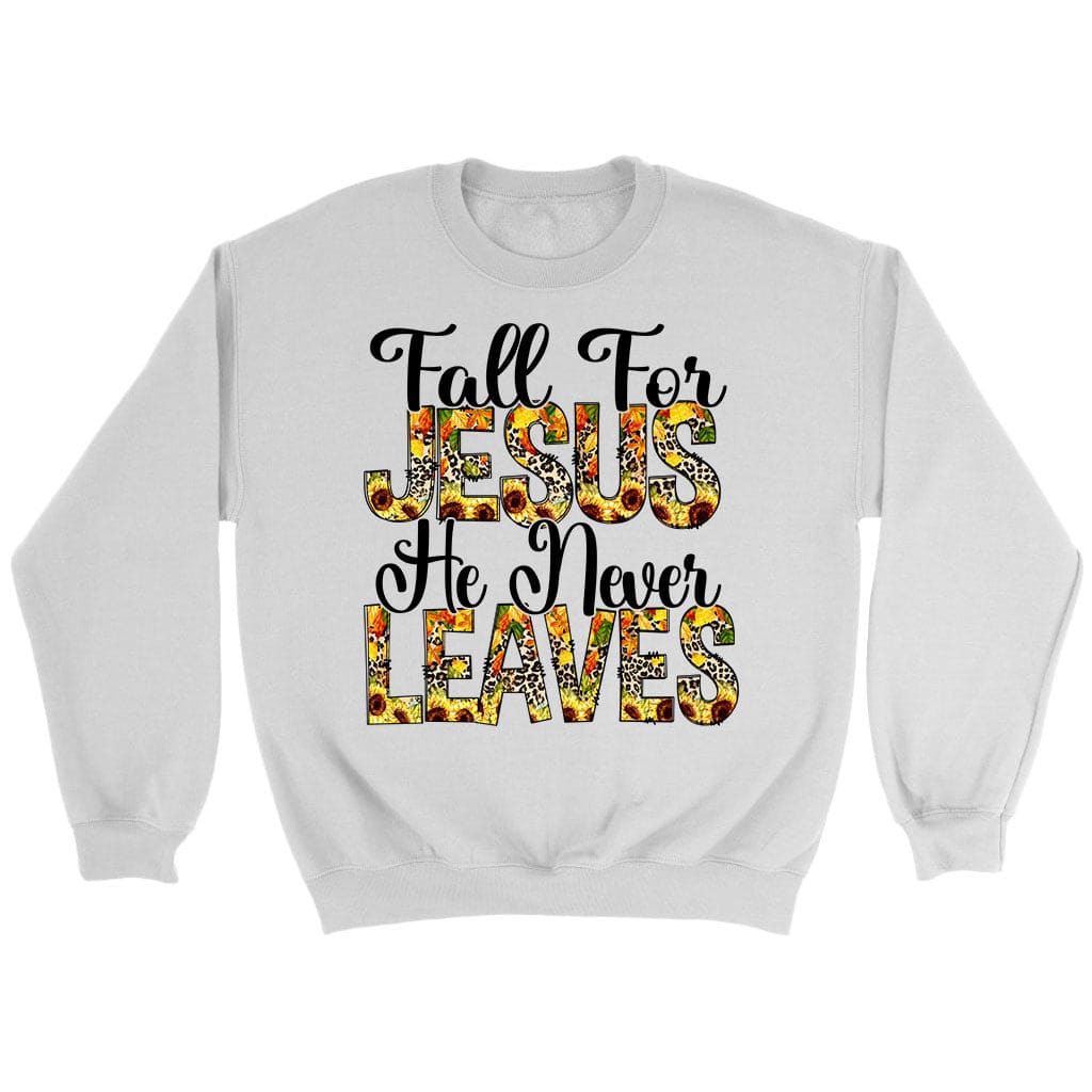Fall for Jesus He Never Leaves Autumn Sweatshirt