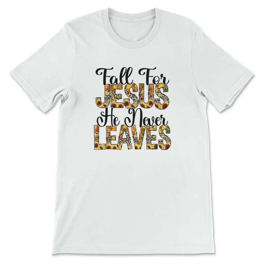 Fall for Jesus He Never Leaves Autumn T-shirt