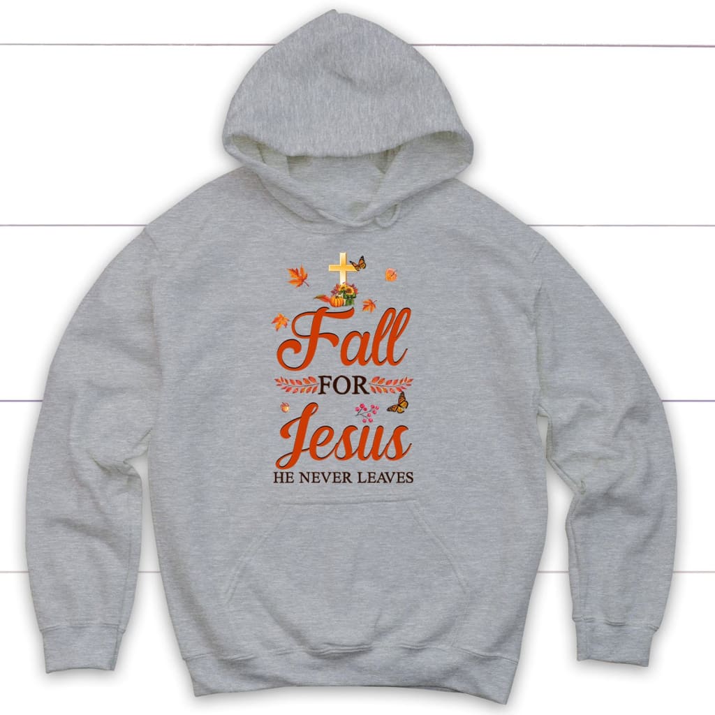 Fall For Jesus He Never Leaves, Autumn Thanksgiving, Christian Hoodie
