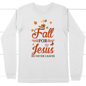 Fall For Jesus He Never Leaves, Autumn Thanksgiving, Christian Long Sleeve Shirt