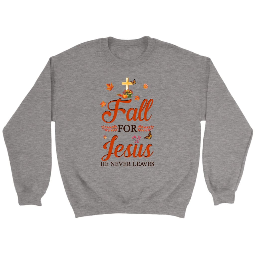 Fall For Jesus He Never Leaves, Autumn Thanksgiving, Christian Sweatshirt