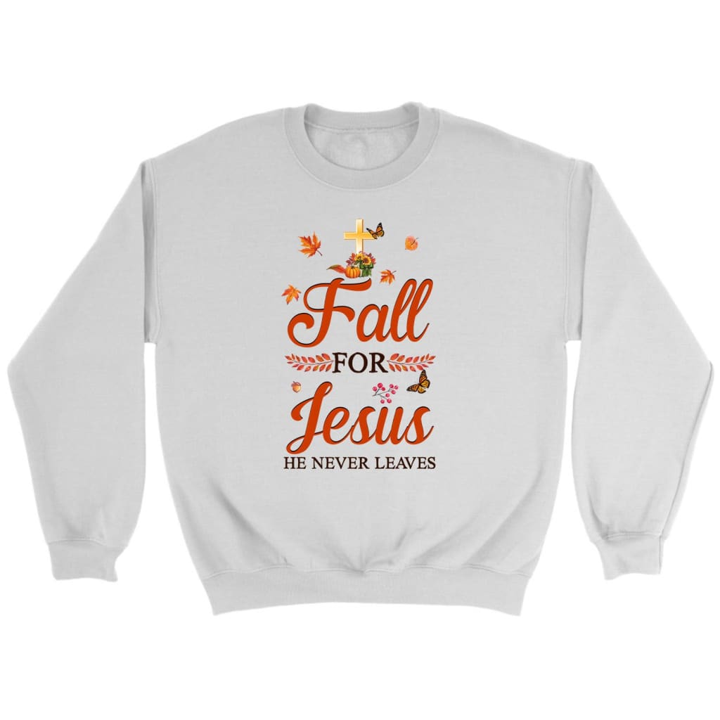 Fall For Jesus He Never Leaves, Autumn Thanksgiving, Christian Sweatshirt