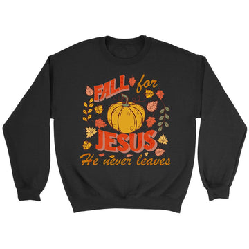 Fall for Jesus He Never Leaves Thanksgiving Sweatshirt