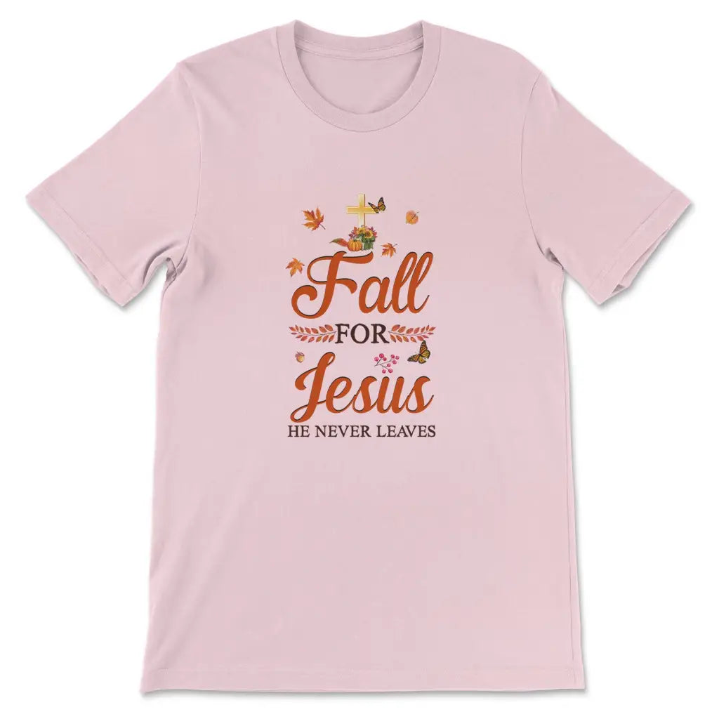 Fall For Jesus He Never Leaves, Autumn Thanksgiving, Christian T-shirt