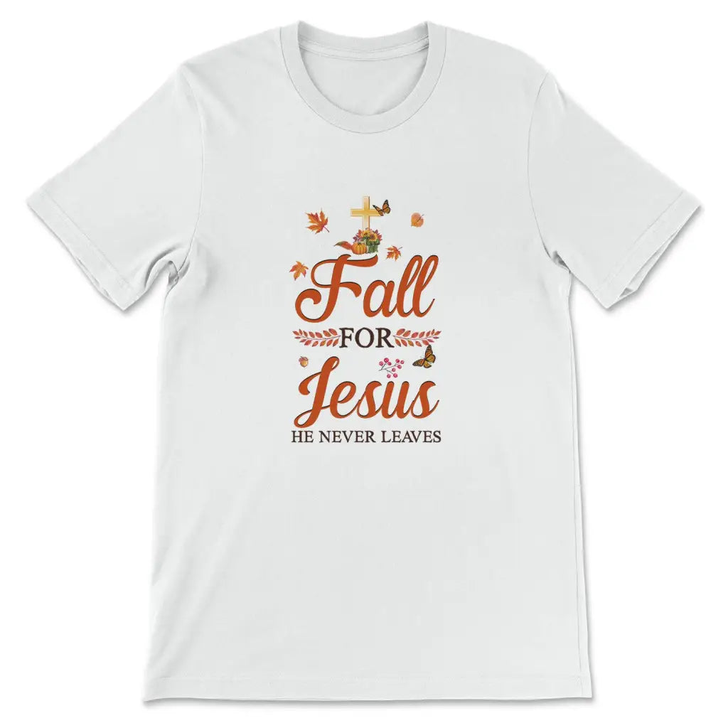Fall For Jesus He Never Leaves, Autumn Thanksgiving, Christian T-shirt