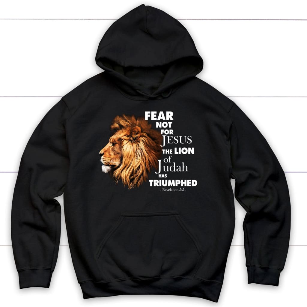 Fear Not For Jesus The Lion Of Judah Has Triumphed Hoodie