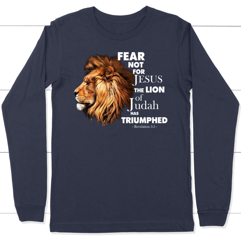 Fear Not For Jesus The Lion Of Judah Has Triumphed Long Sleeve Shirt