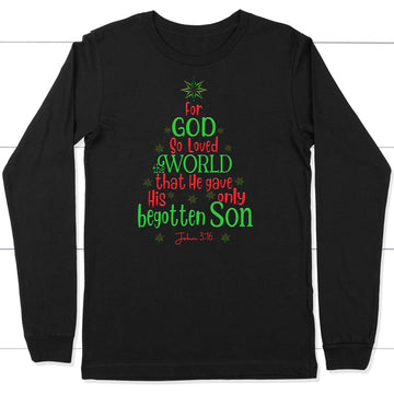 For God so loved the world John 3:16 Christian Christmas long sleeve shirt