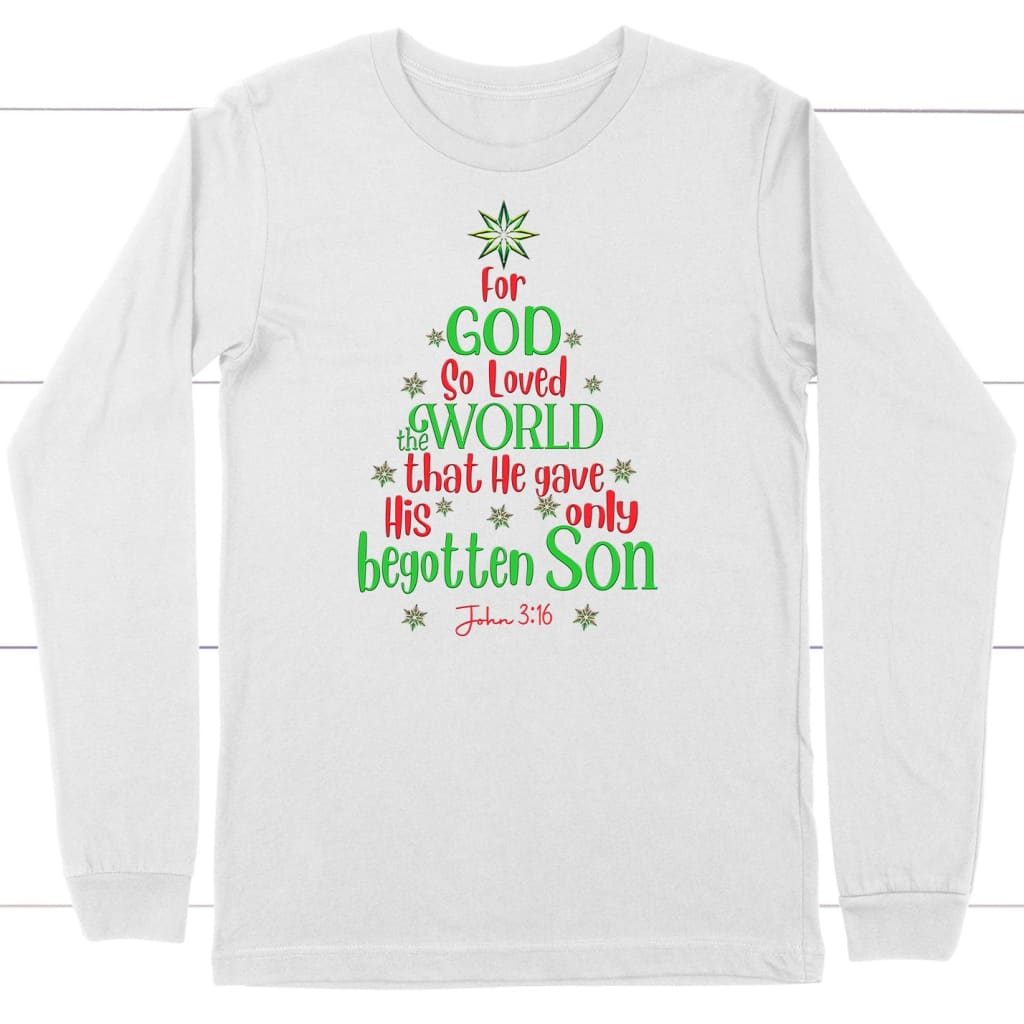 For God so loved the world John 3:16 Christian Christmas long sleeve shirt