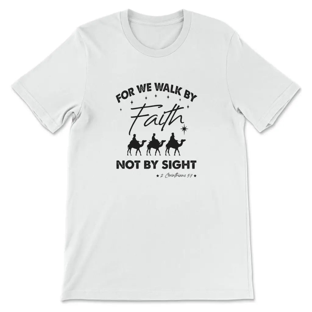 For We Walk By Faith Not By Sight Christmas Christian T-shirt