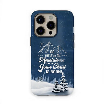 Go tell it on the mountain that Jesus Christ is born phone case
