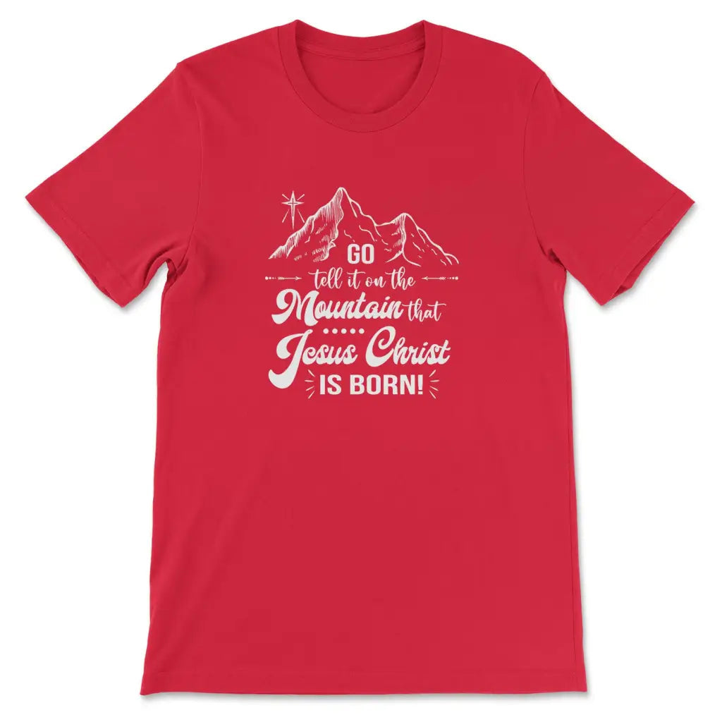 Go tell it on the mountain that Jesus Christ is born t-shirt