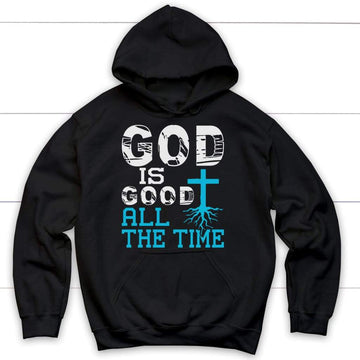 God Is Good All The Time, Christian Faith, Hoodie