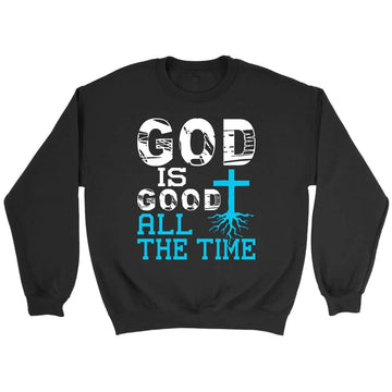 God Is Good All The Time, Christian Faith, Sweatshirt