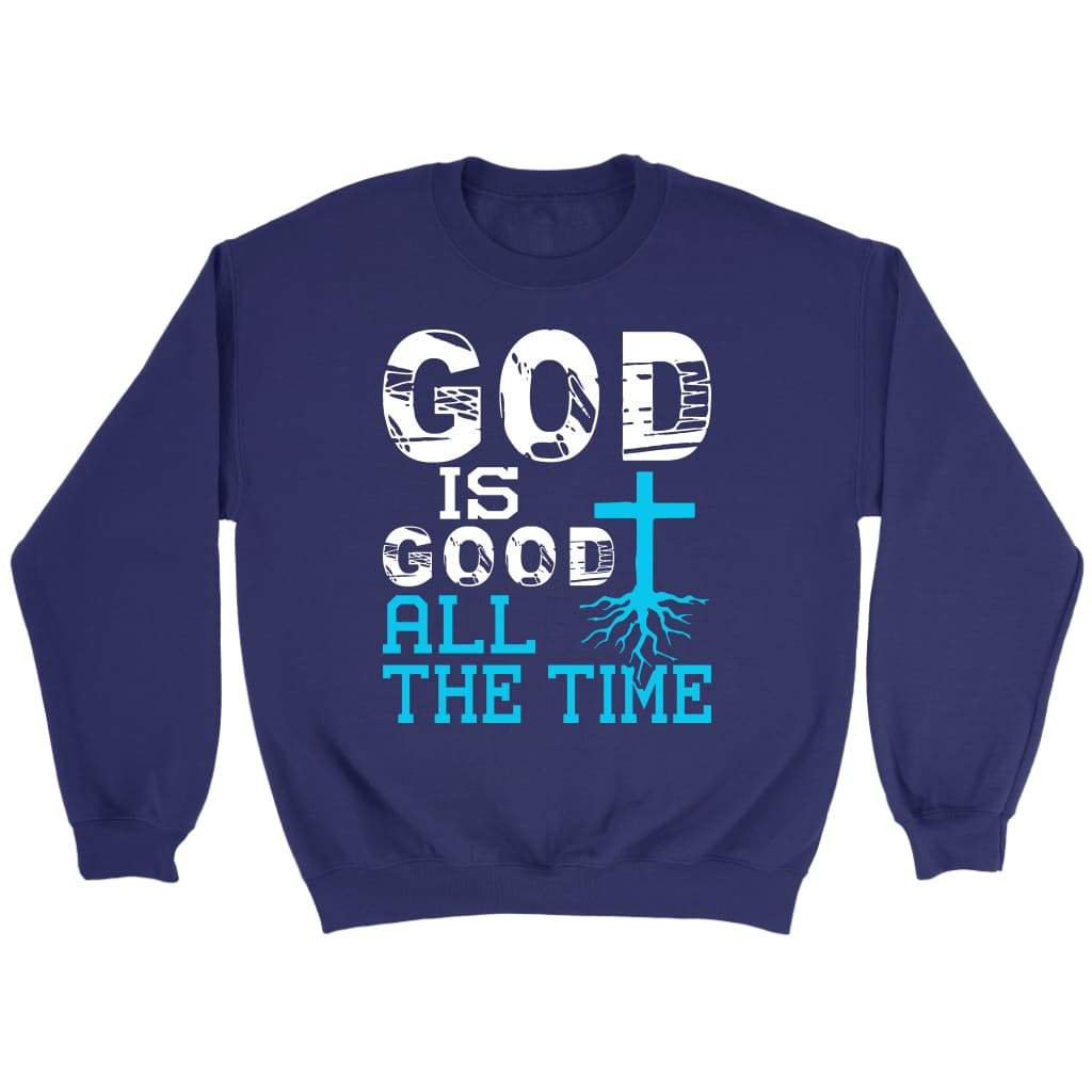 God Is Good All The Time, Christian Faith, Sweatshirt