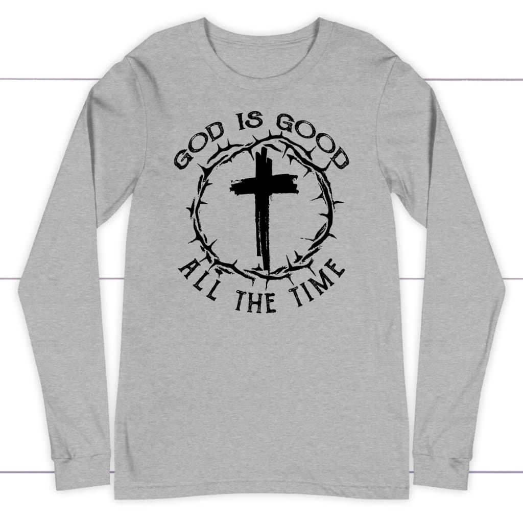 God Is Good All The Time, Cross With Crown Of Thorns, Long Sleeve Shirt