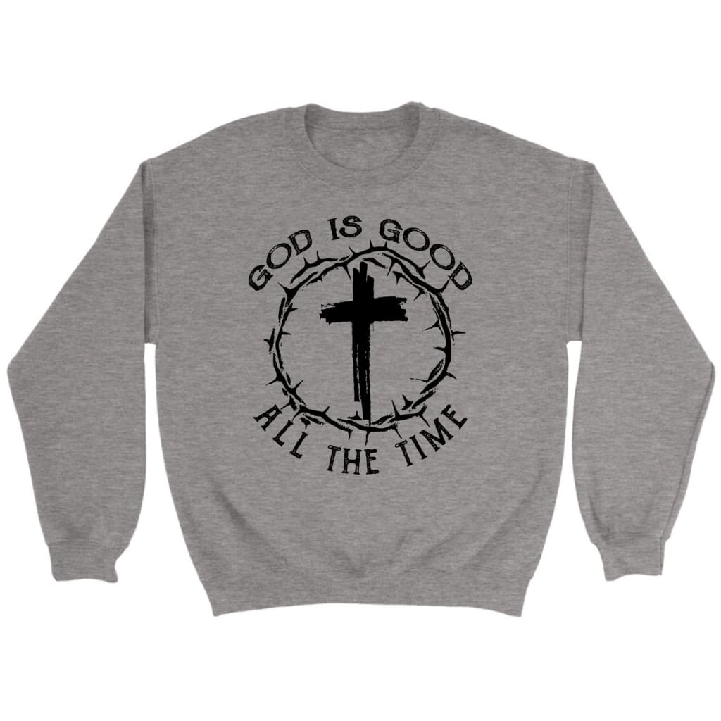 God Is Good All the Time, Cross With Crown of Thorns, Sweatshirt