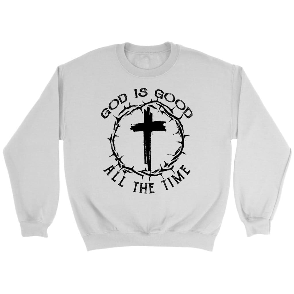 God Is Good All the Time, Cross With Crown of Thorns, Sweatshirt