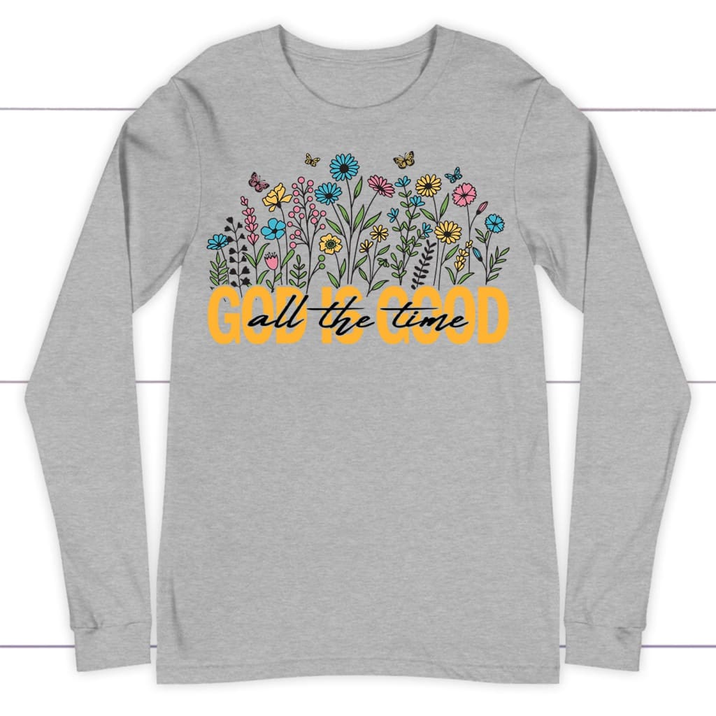 God is Good All the Time, Wildflowers Butterflies, Long Sleeve Shirt
