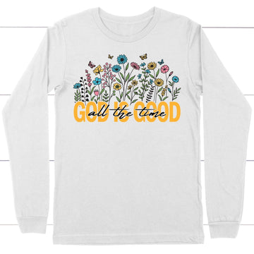 God is Good All the Time, Wildflowers Butterflies, Long Sleeve Shirt