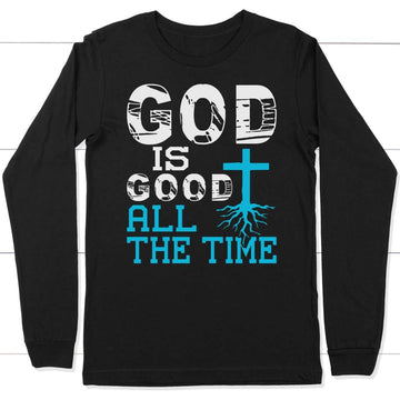 God Is Good All The Time, Christian Faith, Long Sleeve Shirt