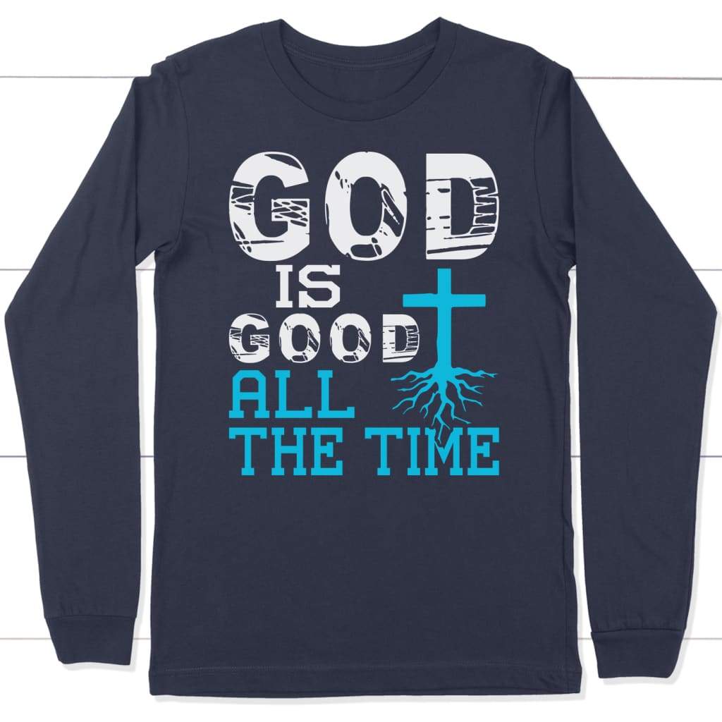 God Is Good All The Time, Christian Faith, Long Sleeve Shirt