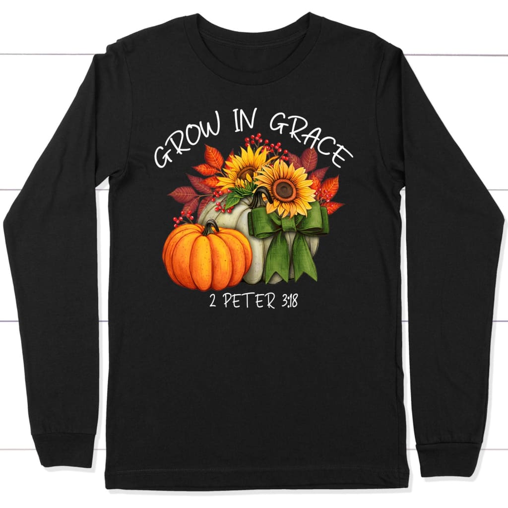 Grow In Grace 2 Peter 3:18, Pumpkin Sunflower, Long Sleeve Shirt