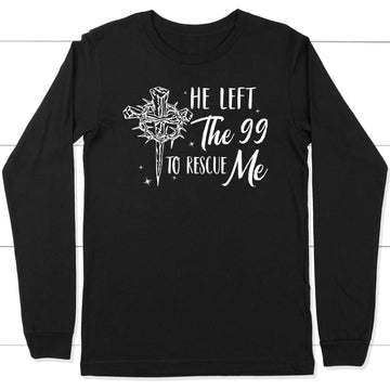 He Left The 99 To Rescue Me, Crown Of Thorns Cross, Long Sleeve Shirt