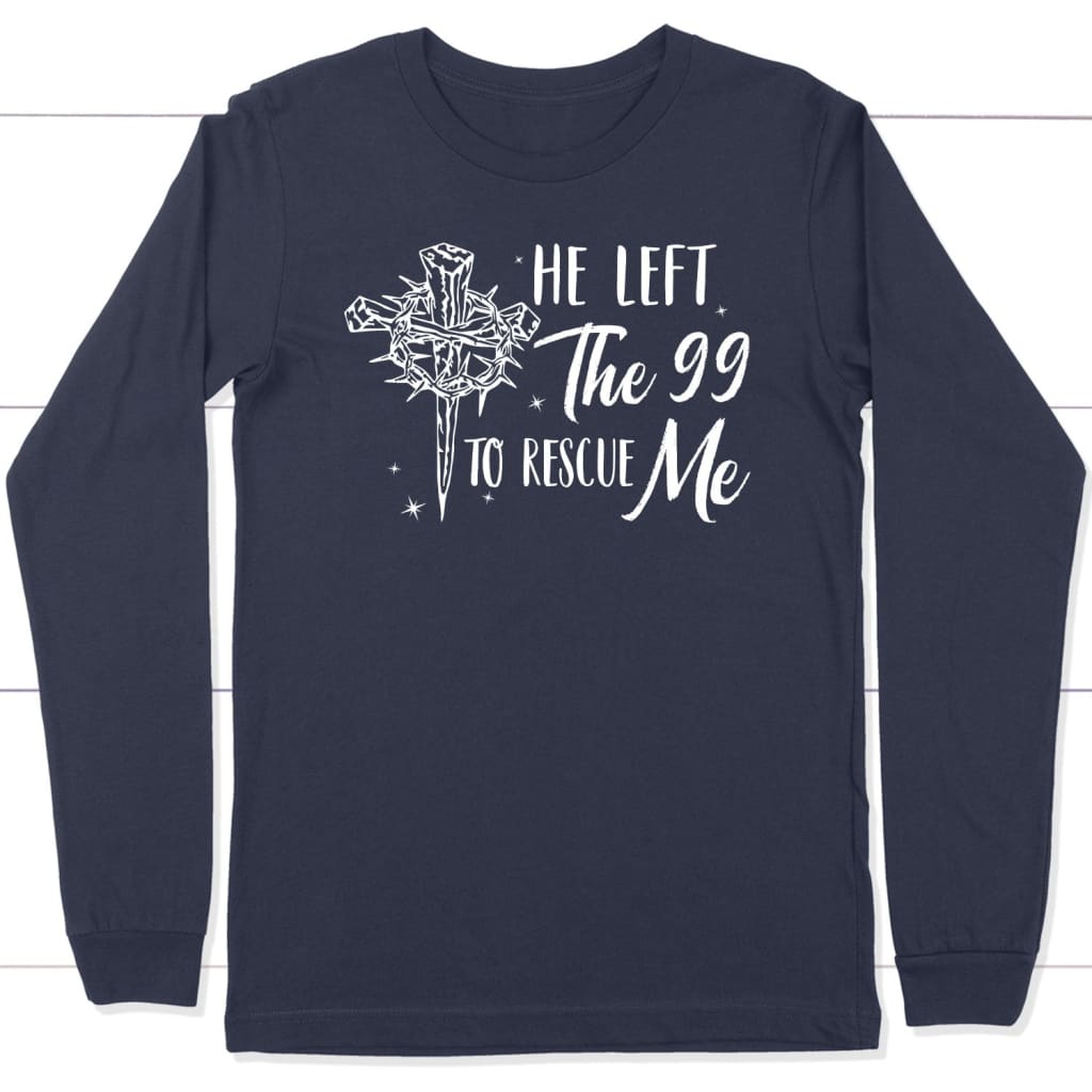 He Left The 99 To Rescue Me, Crown Of Thorns Cross, Long Sleeve Shirt