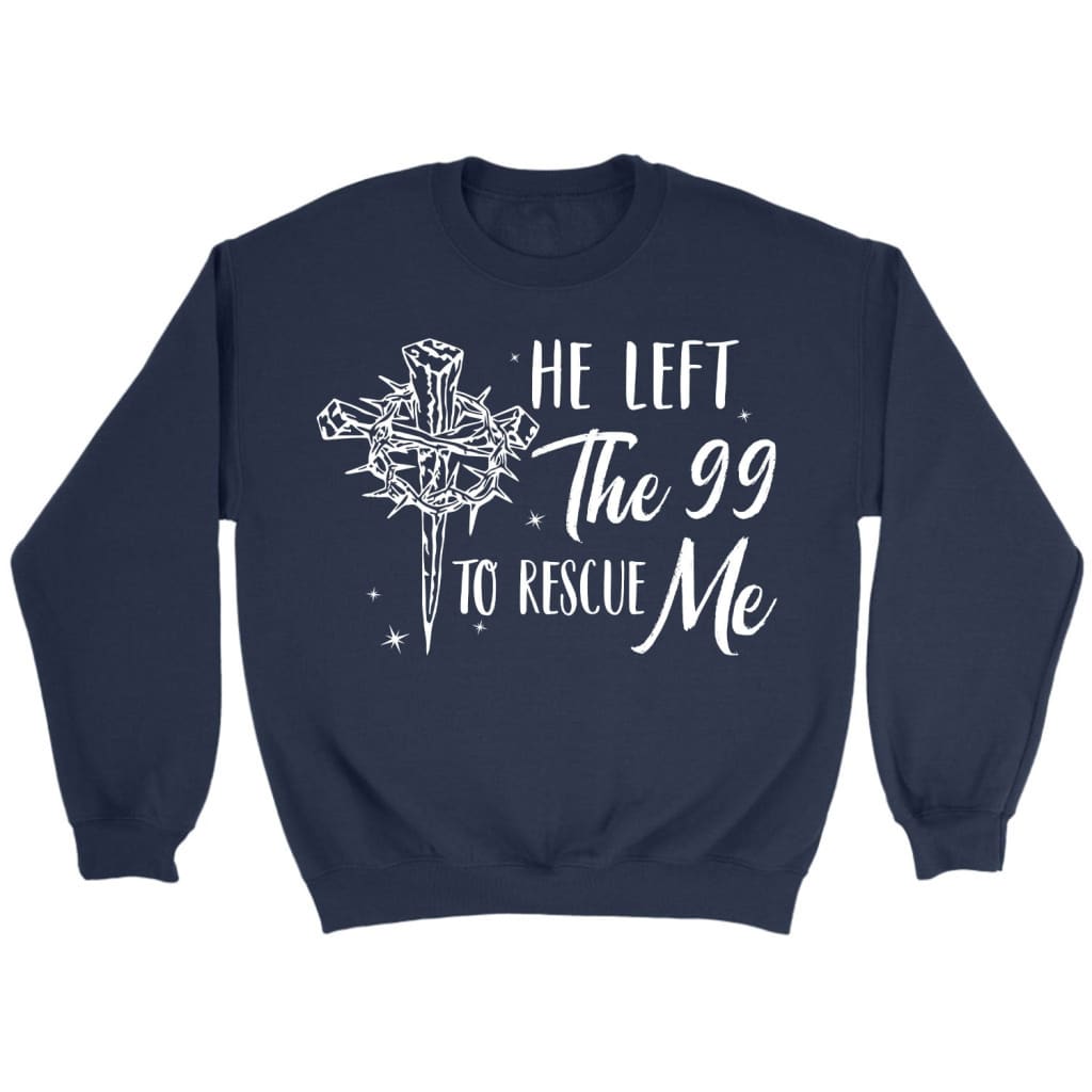 He Left The 99 To Rescue Me, Crown Of Thorns Cross, Sweatshirt