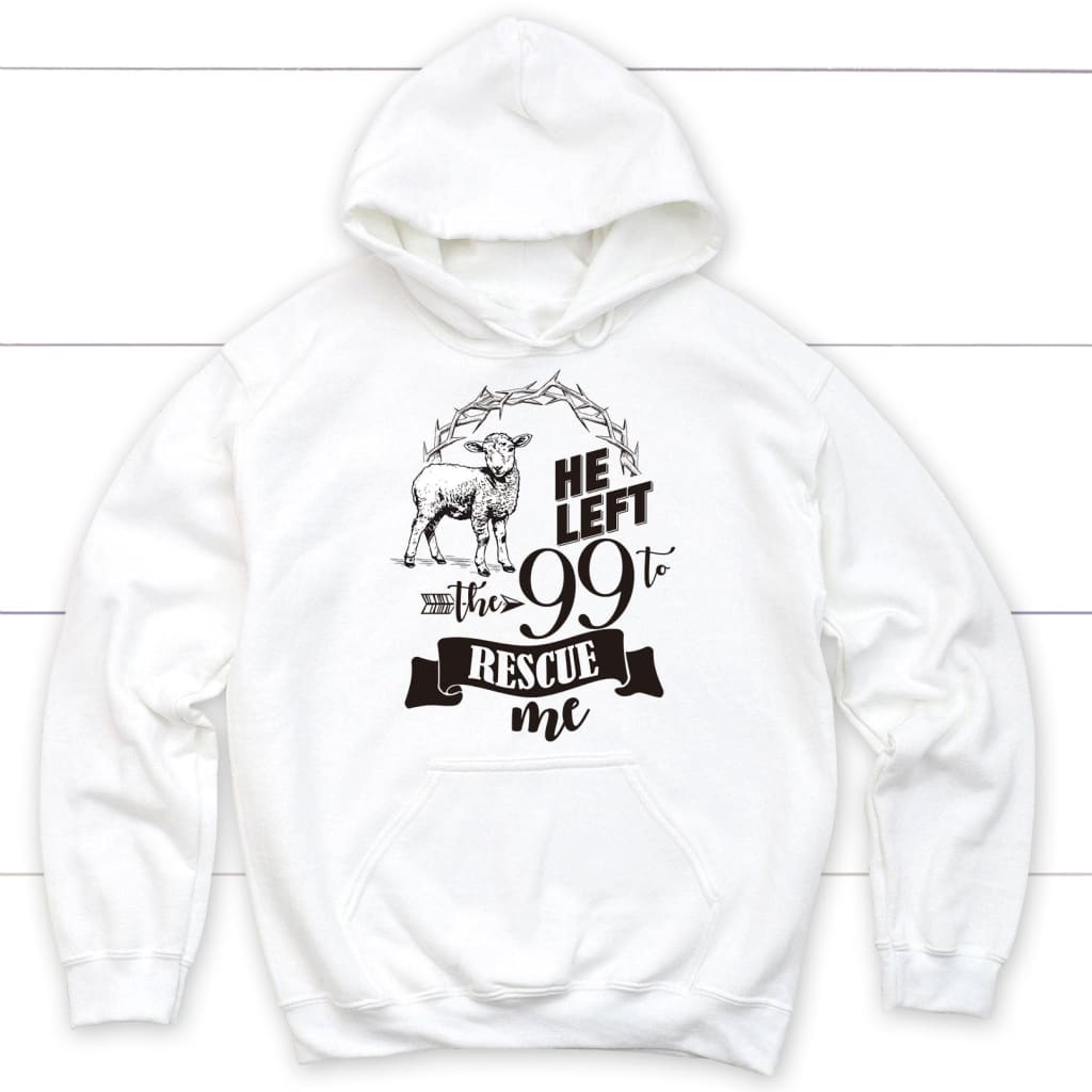 He Left The 99 To Rescue Me Hoodie