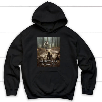 He Left The 99 To Rescue Me, Jesus And Lost Sheep, Christian Hoodie