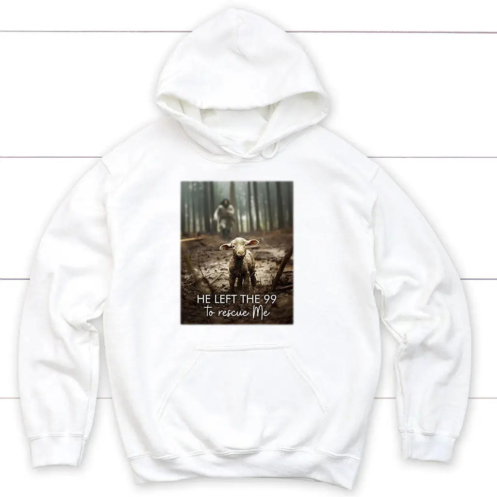 He Left The 99 To Rescue Me, Jesus And Lost Sheep, Christian Hoodie