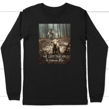 He Left the 99 to Rescue Me, Jesus and Lost Sheep, Christian Long Sleeve Shirt