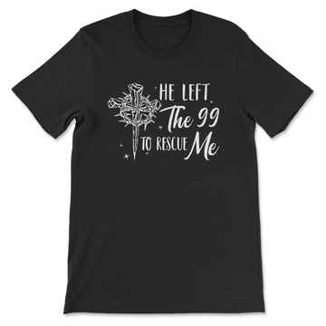 He Left The 99 To Rescue Me, Crown Of Thorns Cross, T-shirt