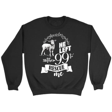 He Left the 99 to Rescue Me Sweatshirt