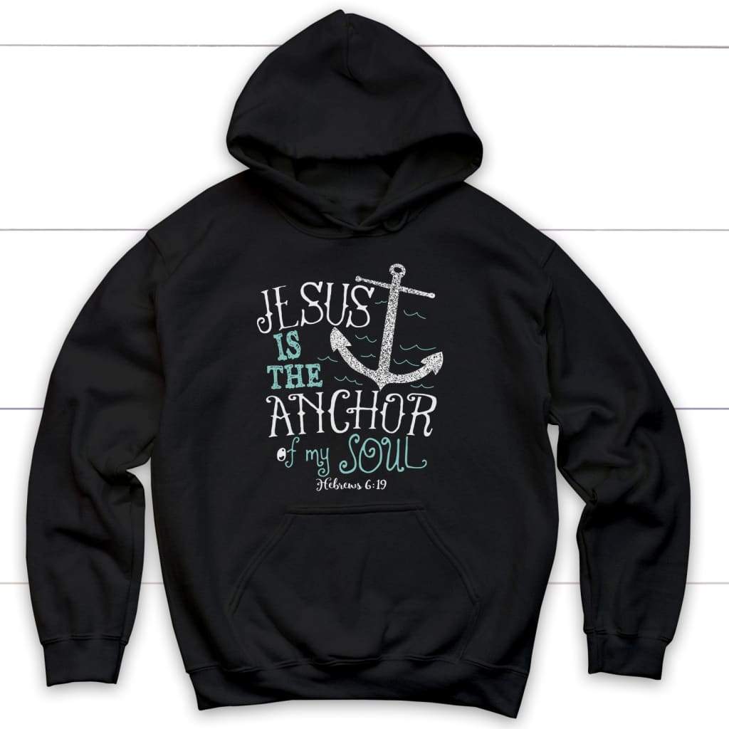 Hebrews 6:19 Jesus Is The Anchor Of My Soul Bible Verse Hoodie