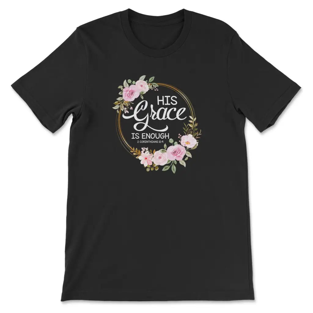 His Grace Is Enough 2 Corinthians 12:9 T-shirt
