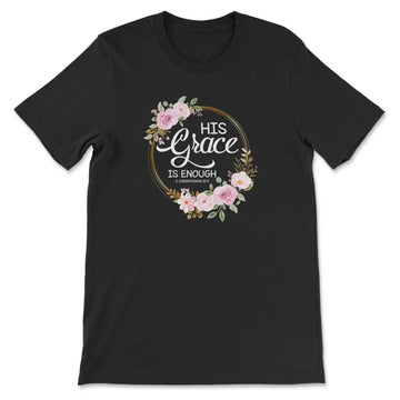 His Grace Is Enough 2 Corinthians 12:9 T-shirt