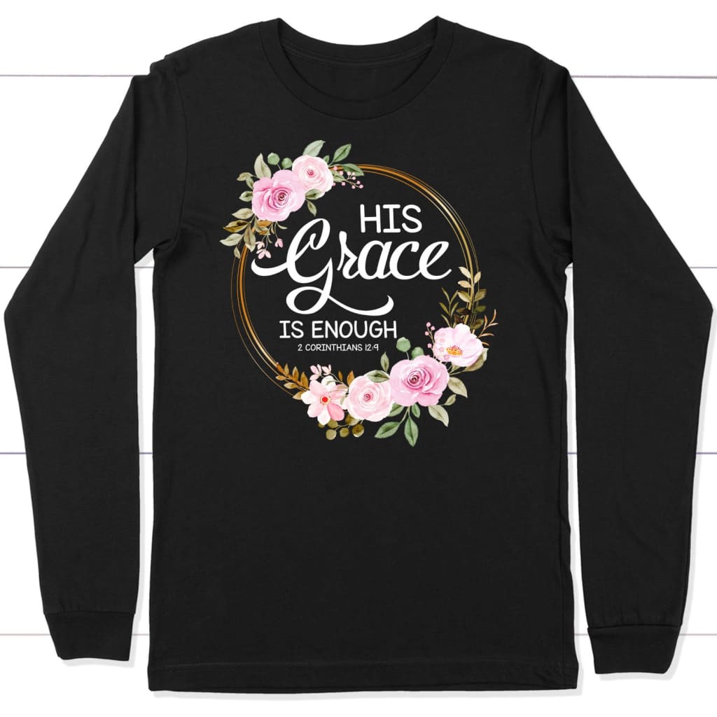 His Grace Is Enough 2 Corinthians 12:9 Long Sleeve Shirt