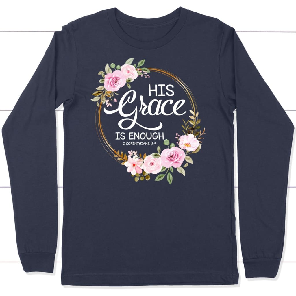 His Grace Is Enough 2 Corinthians 12:9 Long Sleeve Shirt